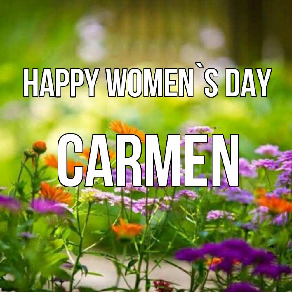 Greetings card с именем, Carmen happy women`s day цветы Greetings with text for free download 